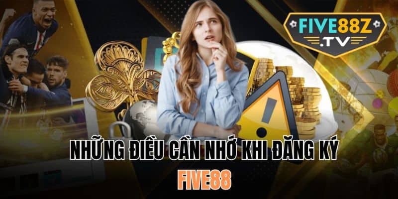 Lưu ý quan trọng để đăng ký tài khoản Five88 thành công