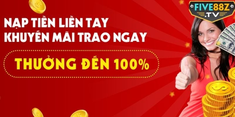 Khuyến mãi Five88 tặng 100% ngay lần nạp đầu tiên