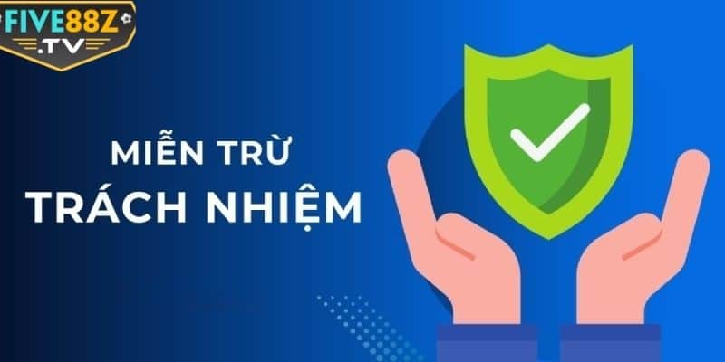 Tổng hợp các quy tắc, quy định về miễn trừ trách nhiệm Five88