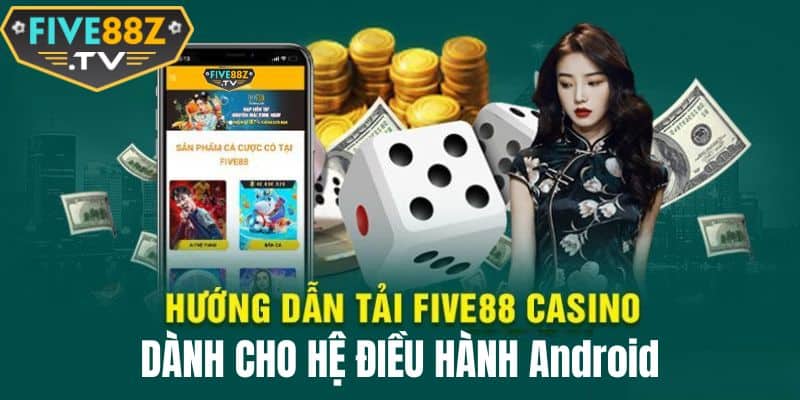 Tải app Five88 về hệ điều hành Android trong 6 bước đơn giản